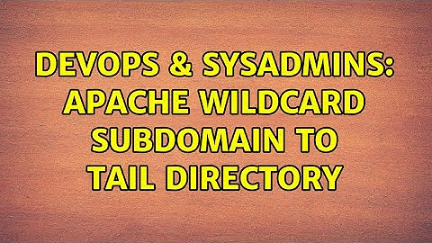 DevOps & SysAdmins: Apache wildcard subdomain to tail directory (2 Solutions!!)