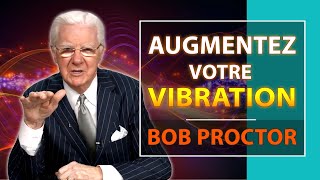 Comment Augmenter Votre Vibration Et La Maintenir À Un Niveau Élevé Bob Proctor