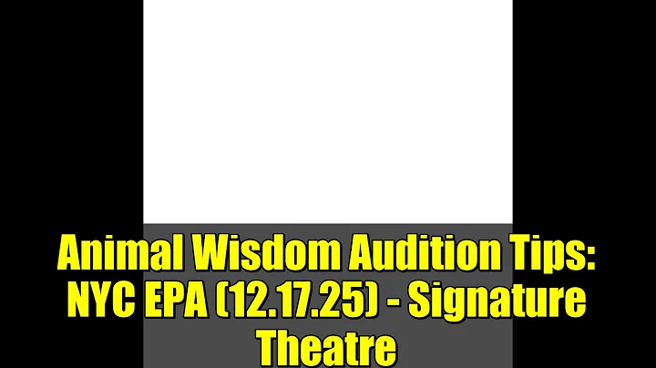 Animal Wisdom Audition Tips: NYC EPA (12.17.25) - Signature Theatre