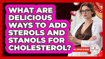 What Are Delicious Ways To Add Sterols And Stanols For Cholesterol? - Cholesterol Support Network
