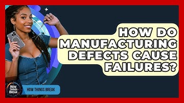 How Do Manufacturing Defects Cause Failures? - How Things Break