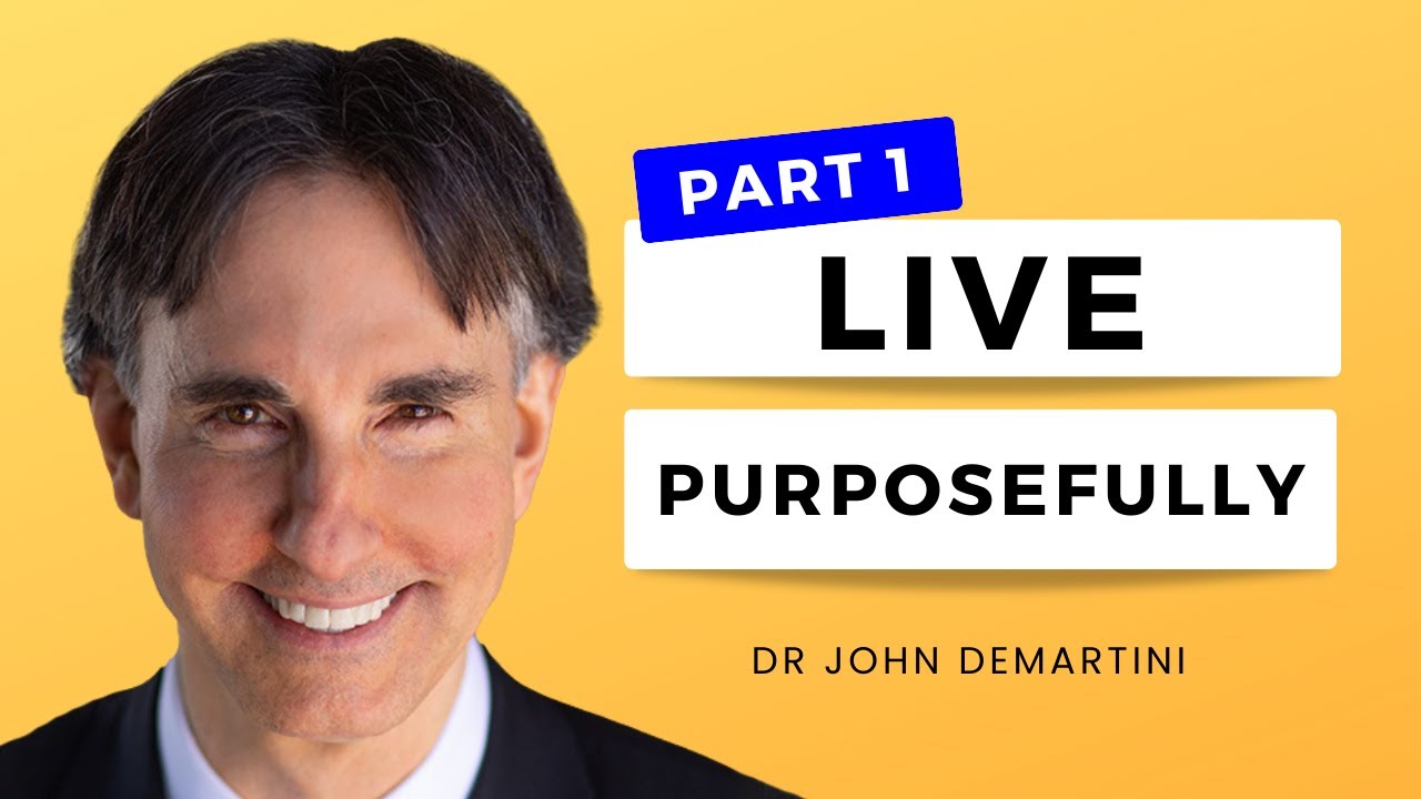 The Power of Your Mind to Live Purposefully Part 1 | Dr John Demartini ...