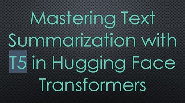 Mastering Text Summarization with T5 in Hugging Face Transformers