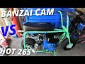 Hot 265 cam vs Banzai 265