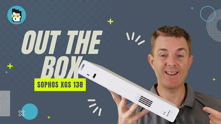 Out the Box Series - Sophos XGS 138