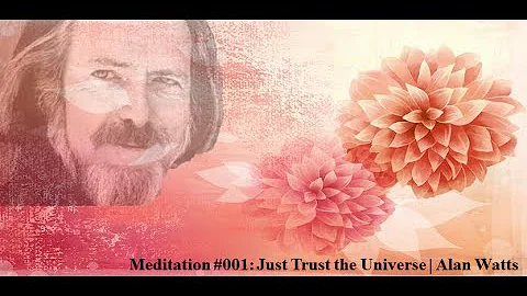 Meditation #001: Just Trust the Universe | Alan Watts