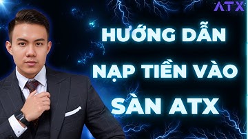 Cách Nạp Tiền Vào Sàn ATX - Nhận 1.2 Triệu Miễn Phí Cho Trader