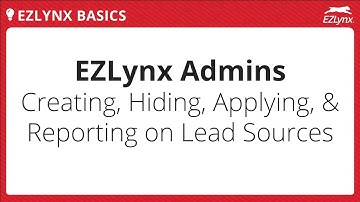 EZLynx 5 - Creating, Hiding, Applying & Reporting on Lead Sources