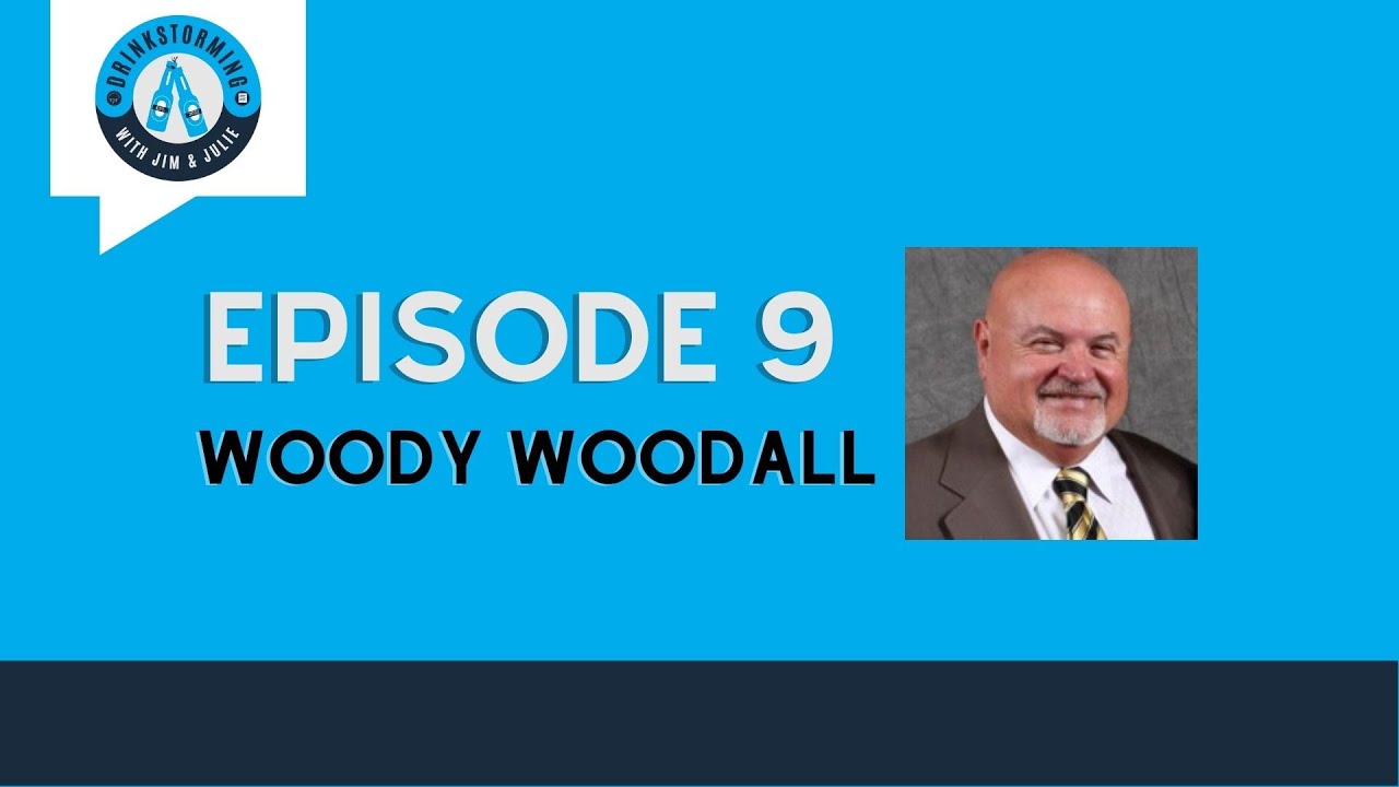 Episode 9 | Woody Woodall Customer Focused Solutions | Drinkstorming with Jim and Julie