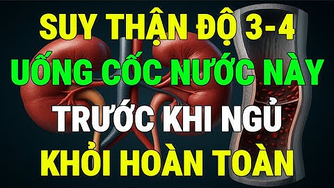 Người Suy Thận Độ 3 - 4 Chỉ Cần Uống Nước Này Trước Khi Ngủ – Creatinin Giảm Nhanh Chóng Hiệu Quả