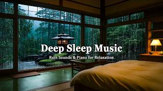 Piano Sleep Music with Relaxing Rain 🎶 Calm Your Mind, Relieve Anxiety and Deep Sleep Instantly 🎶