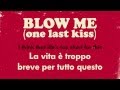 P!nk - Blow Me (One Last Kiss) (testo e traduzione)