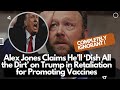 Alex Jones Claims He’ll ‘Dish All the Dirt’ on Trump in Retaliation for Promoting Vaccines