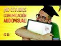 ¡No estudies Comunicación Audiovisual! (O sí)