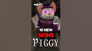 10 NEW SKINS COMING YO PIGGY..