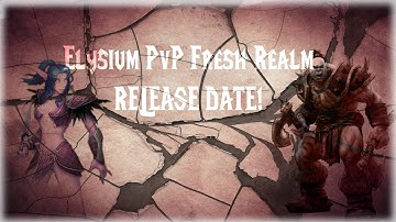 Elysium PvP Realm Launch Date/Thoughts since Nost. relaunch