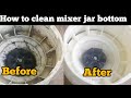 How to Clean Mixer Jar Bottom | Mixer Jar Ko Kase Clean Kare | How to clean mixer jar base