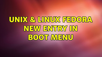 Unix & Linux: Fedora new entry in boot menu (2 Solutions!!)