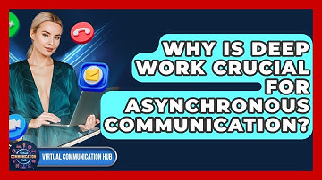Why Is Deep Work Crucial For Asynchronous Communication? - Virtual Communication Hub