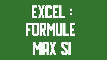 MAX SI Formule Excel
