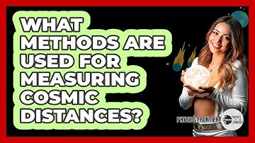 What Methods Are Used For Measuring Cosmic Distances? - Physics Frontier