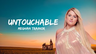 Meghan Trainor - Untouchable lyrics 🎤