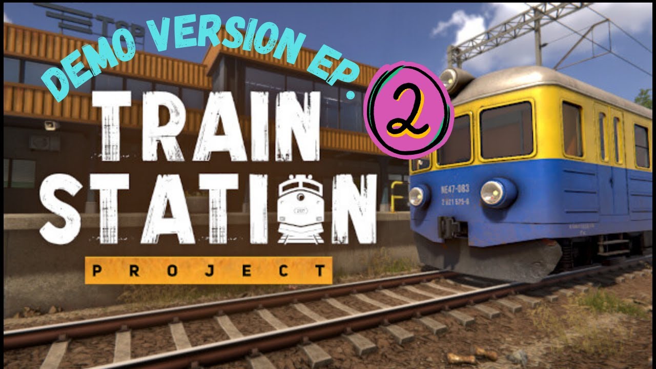 Train Station Project Demo Ep. 02