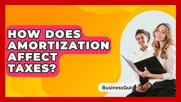 How Does Amortization Affect Taxes? - BusinessGuide360.com