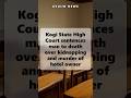 Kogi State High Court sentences man to death over kidnapping and murder of hotel owner