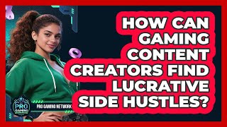 How Can Gaming Content Creators Find Lucrative Side Hustles? - Pro Gaming Network