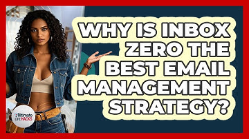 Why Is Inbox Zero The Best Email Management Strategy? - Ultimate Life Hacks
