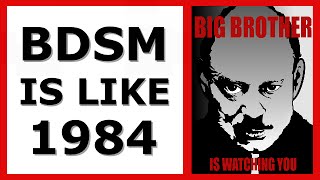 Why BDSM is like George Orwell's "1984." How Slavery, Torture, Abuse & Sadomasochism Became Pleasure