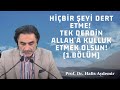 Hibir eyi dert etme tek derdin allaha kulluk etmek olsun 1blm