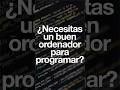 No necesitas un ordenador de 2000€ para programar #desarrolloweb #programacion #webdeveloper #devops