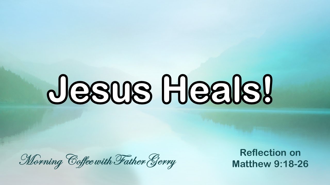 Jesus Heals! || Reflection on Matthew 9:18-26 - YouTube