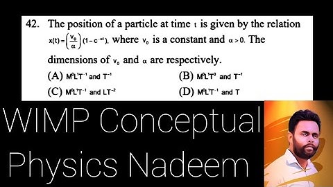 The position of a particle at time t is given by the relation x(t) = (v0/α)(1-c^-αt) , where v0 is a