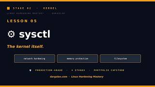 Linux Hardening Mastery - sysctl — The Kernel Itself #05