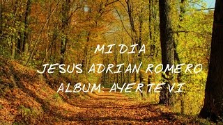 Video voorbeeld van "Mi Dia Jesus Adrian Romero con Letra"