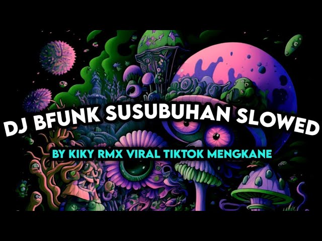 DJ BFUNK SUSUBUHAN SLOWED MELODY KANE BY DJ KIKY RMX VIRAL TIKTOK MENGKANE class=