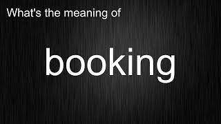 What's the meaning of booking, How to pronounce booking