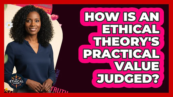 How Is An Ethical Theory's Practical Value Judged?