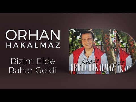 Orhan Hakalmaz - Bizim Elde Bahar Geldi