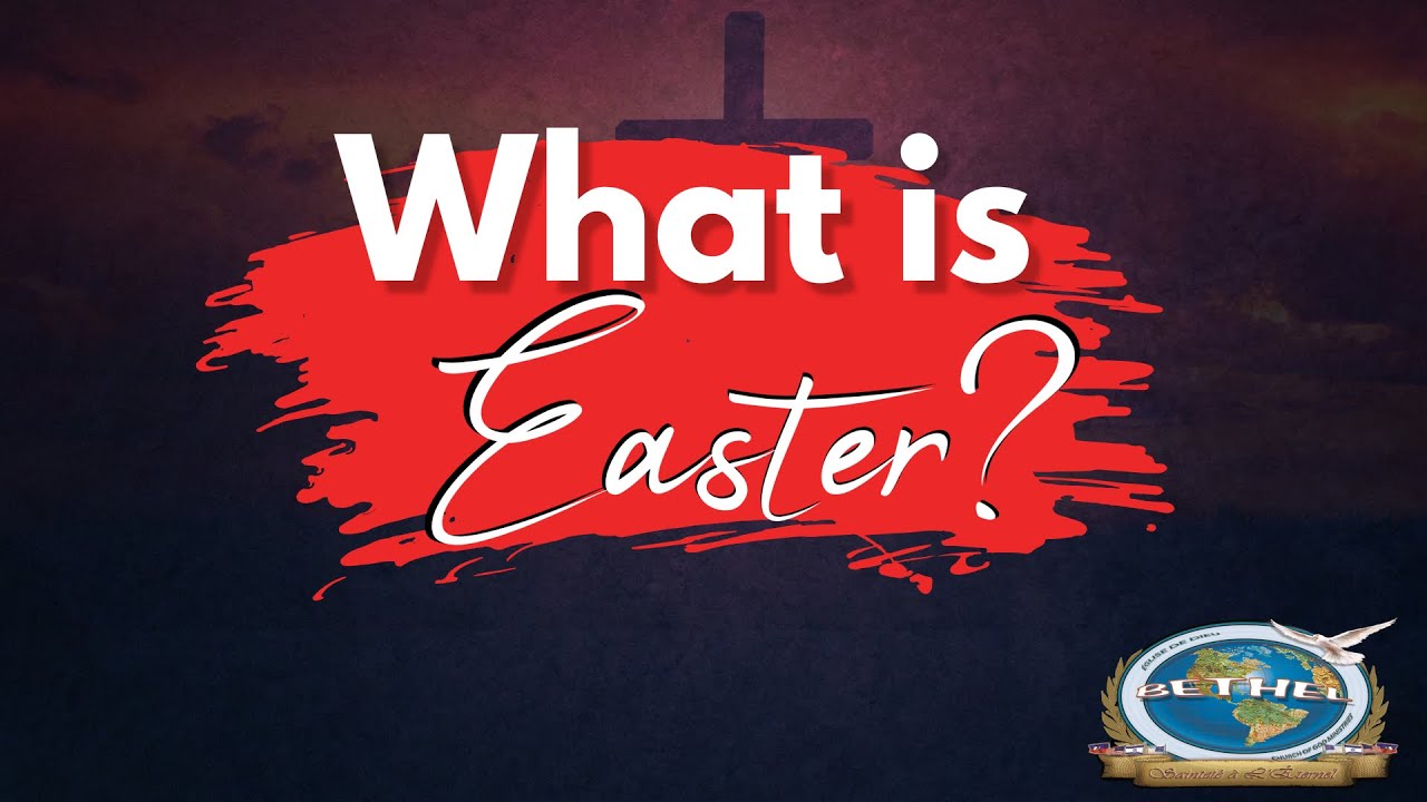 Bethel BCOGM Eglise de Dieu Bethel What is Easter? YouTube