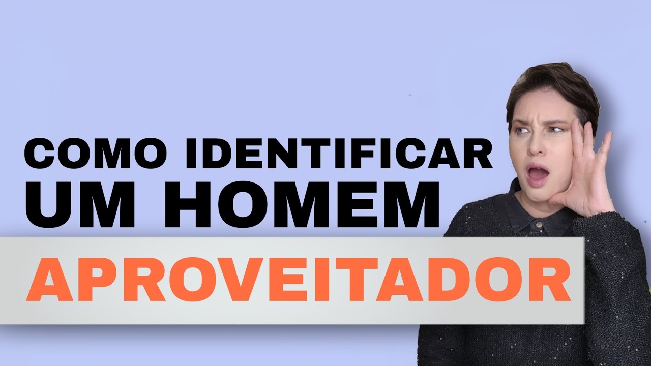 Como Identificar Um Homem Aproveitador @Jaqueline Pinto