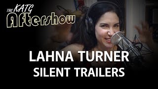 Lahna Turner - Silent Trailers (KATG 2903 Aftershow)