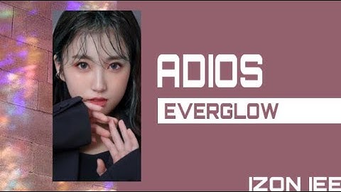 HOW WOULD IZONE SING ADIOS-EVERGLOW?