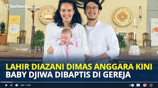 Lahir Diazani Dimas Anggara Kini Baby Djiwa Dibaptis Di Gereja Nadine Chandrawinata Ucap Doa