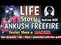 LIFE STORY OF ANKUSH FREEFIRE  | Faster than a Hacker | Indian B2K | എല്ലാവരും അറിയണം 😍😍