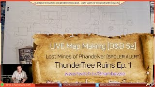 LIVE Map Making - ThunderTree Ruins Ep. 1 - Lost Mines of Phandelver [Spoiler Alert] D&D 5e