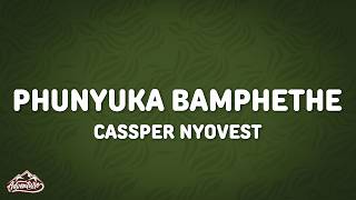 Cassper Nyovest - PHUNYUKA BAMPHETHE (Lyrics)